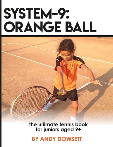 System-9 Orange Ball: The Ultimate Tennis Book for Juniors Aged 9+