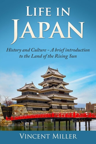 Life in Japan History and Culture: a Brief Introduction to the Land of the Rising Sun