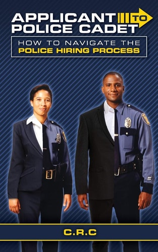 Applicant to Police Cadet How to Navigate the Police Hiring Process