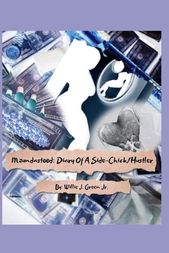 Mzundastood Diary of a Sidechick/Hustler: Parts 1-3: Mzundastood: Diary of a Sidechick/Hustler: The Beginning, the Sequel, the Finale