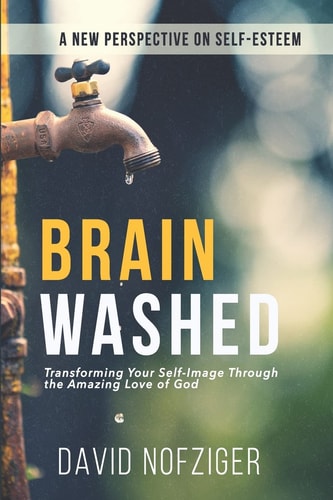 Brain Washed Transforming Your Self-Image Through the Amazing Love of God