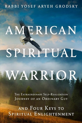 American Spiritual Warrior The Extraordinary Self-Realization Journey of an Ordinary Guy and Four Keys to Spiritual Enlightenment
