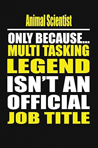 Animal Scientist Only Because Multi Tasking Legend Isn't an Official Job Title