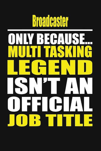 Broadcaster Only Because Multi Tasking Legend Isn't an Official Job Title