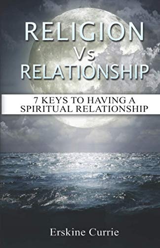 Religion Vs Relationship 7 Keys To Having A Spiritual Relationship