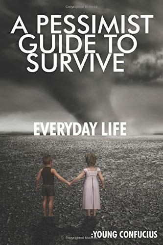 A Pessimist Guide To Survive Everyday Life Young Confucius