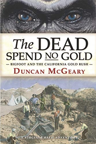 The Dead Spend No Gold Bigfoot and the California Gold Rush: a Virginia Reed Adventure