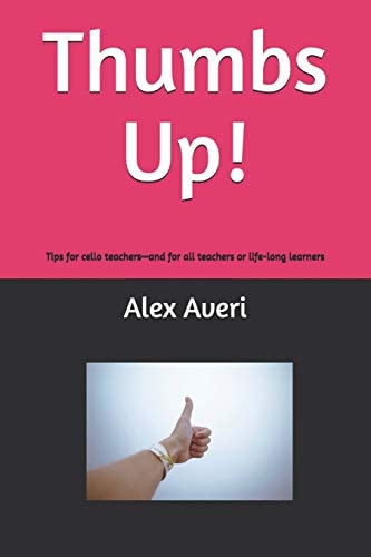 Thumbs Up! Tips for Cello Teachers-And for All Teachers Or Life-Long Learners