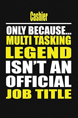 Cashier Only Because Multi Tasking Legend Isn't an Official Job Title