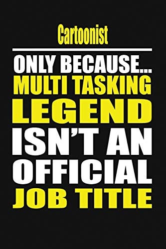 Cartoonist Only Because Multi Tasking Legend Isn't an Official Job Title