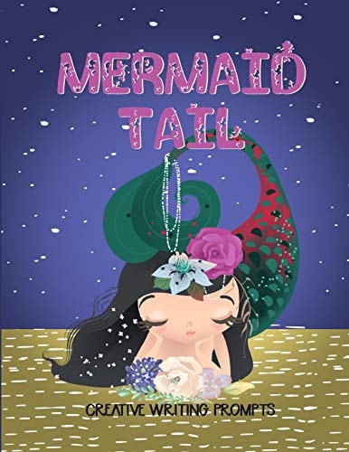 Mermaid Tail Creative Writing Prompts 20 Stunningly Illustrated Mermaid Writing Prompts To Spark Kids Imaginations And Improve Writing Skills