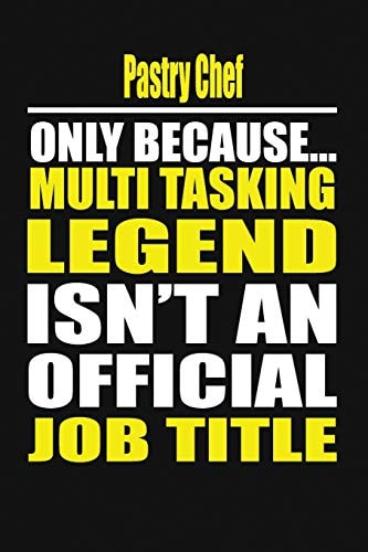 Pastry Chef Only Because Multi Tasking Legend Isn't an Official Job Title