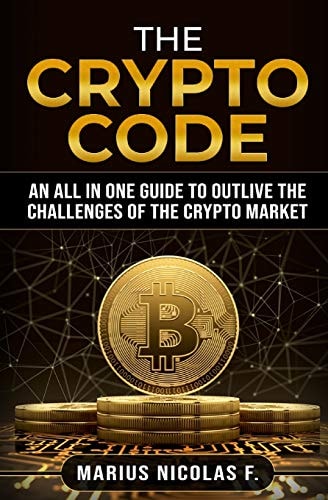 The Crypto Code An All in One Guide to Trade Bitcoin, Altcoins and to Master the Challenges of the Crypto Market.