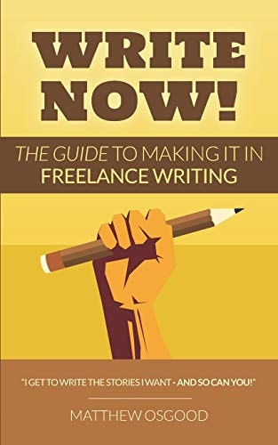 Write Now! The Guide to Making It in Freelance Writing