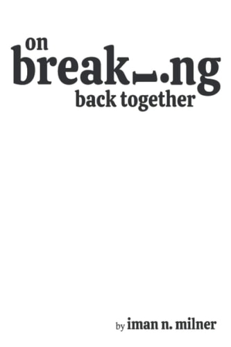 On Breaking Back Together A Collection of Poems and Essays