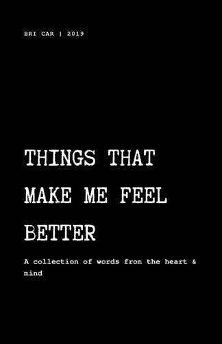 Things That Make Me Feel Better A Collection of Words from the Heart and Mind