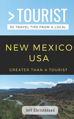 Greater Than a Tourist- New Mexico 50 Travel Tips from a Local