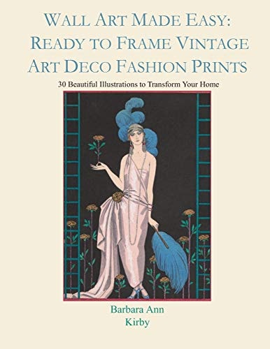 Wall Art Made Easy: Ready to Frame Vintage Art Deco Fashion Prints 30 Beautiful Illustrations to Transform Your Home