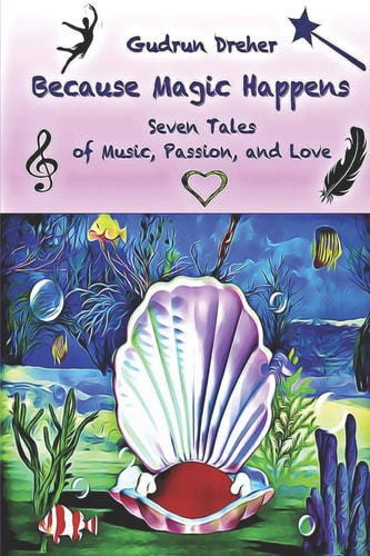 Because Magic Happens Seven Tales of Music, Passion, and Love
