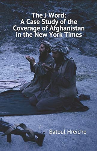 The J Word A Case Study of the Coverage of Afghanistan in the New York Times