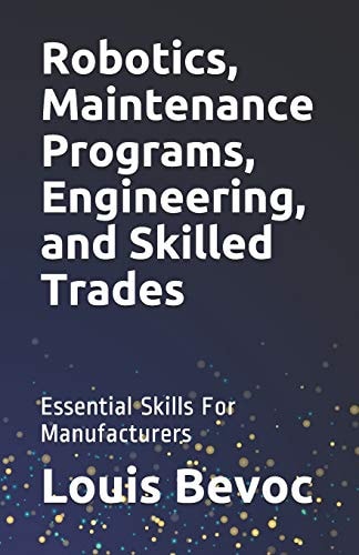 Robotics, Maintenance Programs, Engineering, and Skilled Trades Essential Skills For Manufacturers