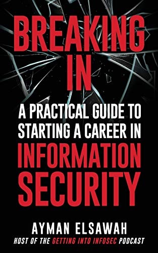 Breaking In A Practical Guide to Starting a Career in Information Security