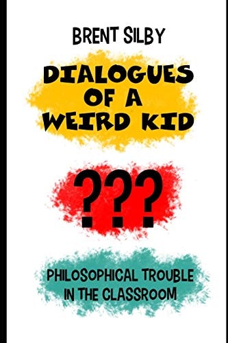 Dialogues of a Weird Kid Philosophical Trouble in the Classroom