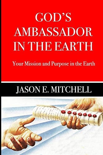 God's Ambassador in the Earth Your Mission and Purpose in the Earth