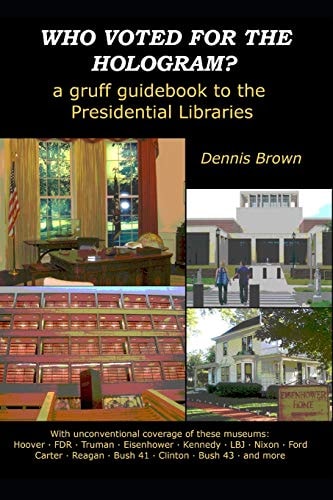 Who Voted for the Hologram? A Gruff Guidebook to the Presidential Libraries