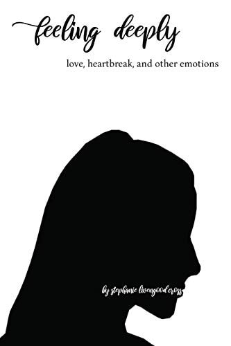 Feeling Deeply Love, Heartbreak, and Other Emotions