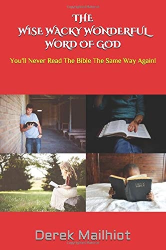 The Wise Wacky Wonderful Word of God You'll Never Read the Bible the Same Way Again!