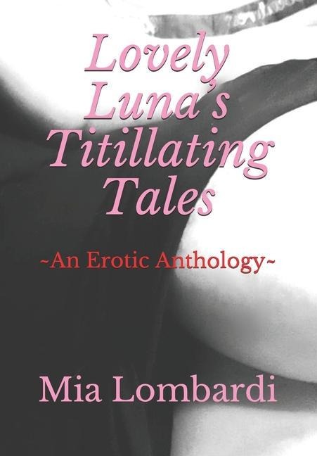 Lovely Luna's Titillating Tales An Erotic Anthology Intro-tale and Closing by Samantha Cie