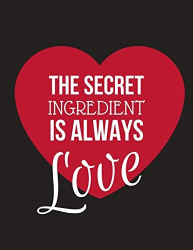The Secret Ingredient Is Always Love Large Family Recipe Cookbook to Write in 8. 5 X 11