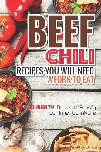 Beef Chili Recipes You Will Need a Fork to Eat 30 Meaty Dishes to Satisfy Your Inner Carnivore