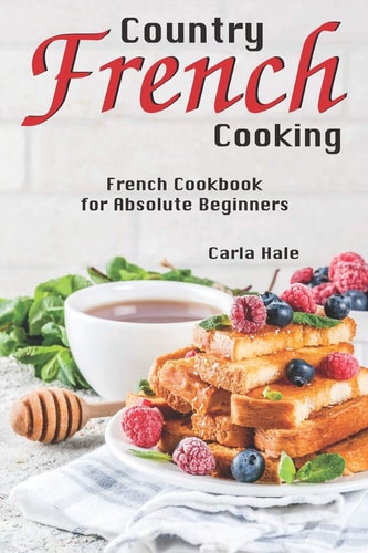 Country French Cooking French Cookbook for Absolute Beginners