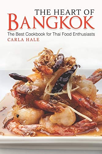 The Heart of Bangkok The Best Cookbook for Thai Food Enthusiasts