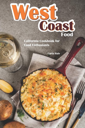West Coast Food California Cookbook for Food Enthusiasts