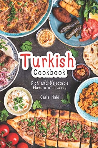 Turkish Cookbook Rich and Delectable Flavors of Turkey