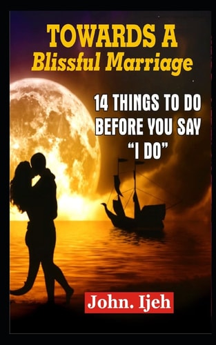 Towards a Blissful Marriage 14 Things to Do Before You Say "i Do'