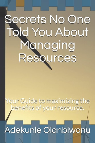Secrets No One Told You About Managing Resources Your Guide to Maximizing the Benefits of Your Resource.