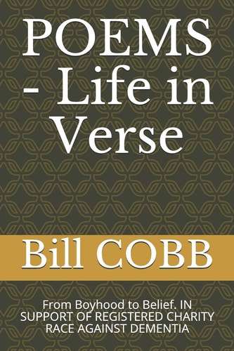 Poems - Life in Verse From Boyhood to Belief. in Support of Registered Charity Race Against Dementia