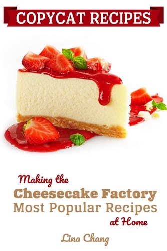 Copycat Recipes Making the Cheesecake Factory Most Popular Recipes at Home