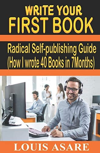 Write Your First Book Radical Self-Publishing Guide (How I Wrote 40 Books in 7 Months)
