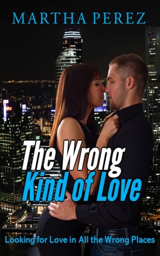 The Wrong Kind of Love Looking for Love In All the Wrong Places