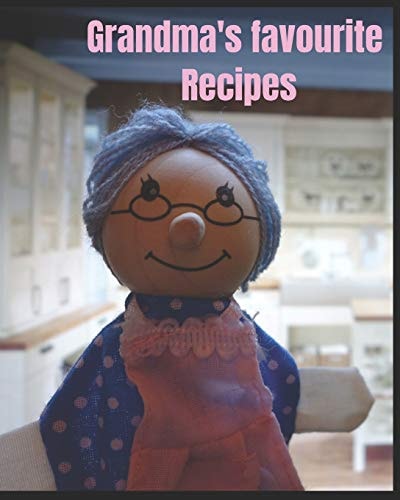 Grandma's Favourite Recipes 8 X 10 Size with 80 Pages Ready and Waiting for You to Write in All Those Old Tried and Tested Much Loved Favourites. - Ingredients, Methods, Cooking Times Etc.