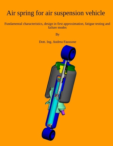Air Spring for Air Suspension Vehicle Fundamental Characteristics, Design in First Approximation, Fatigue Testing and Failure Modes