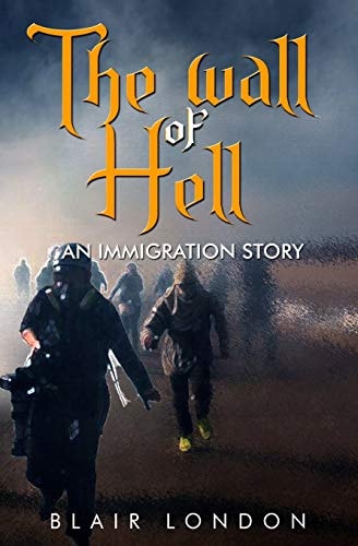 The Wall of Hell An Immigration Story