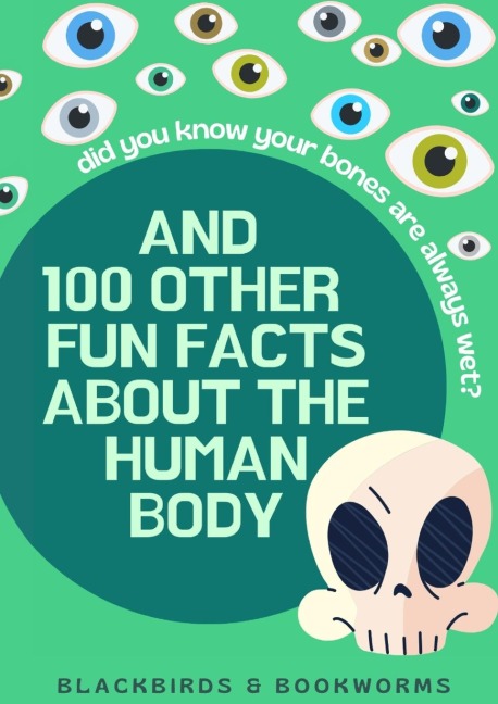 Did You Know Your Bones are Always Wet?: And 100 Other Fun Facts About the Human Body