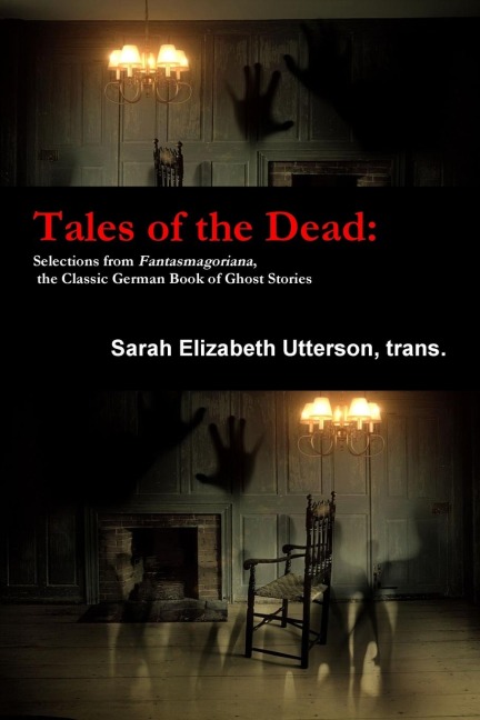 Tales of the Dead: Selections from Fantasmagoriana, the Classic German Book of Ghost Stories