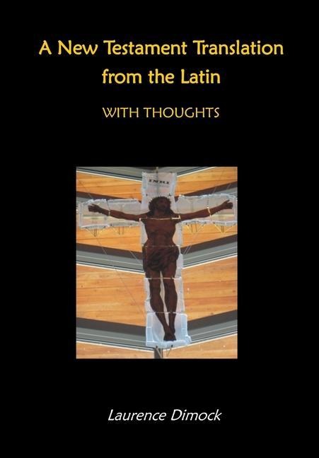A New Testament Translation from the Latin - With Thoughts